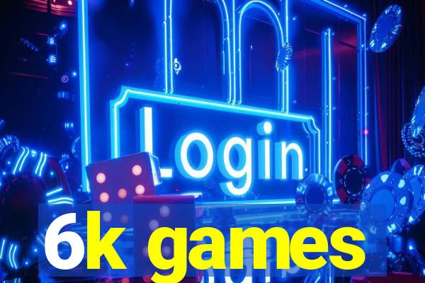 6k games